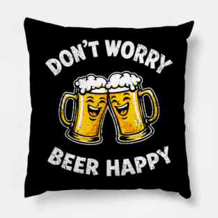 Don't Worry Beer Happy Chill Party Vibes Pillow