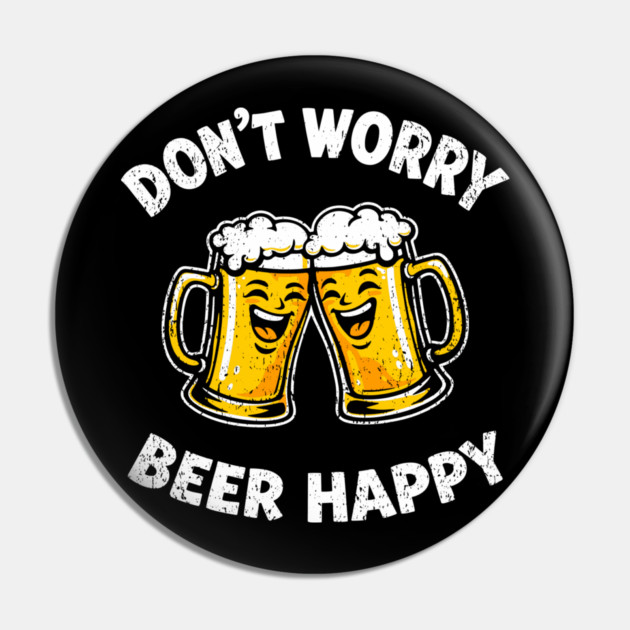 Don't Worry Beer Happy Chill Party Vibes Pin by Anticorporati