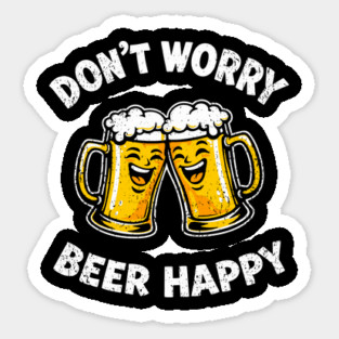 Don't Worry Beer Happy Chill Party Vibes Sticker
