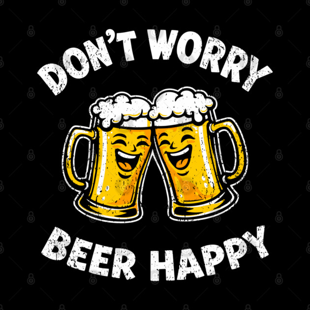 Don't Worry Beer Happy Chill Party Vibes by Anticorporati