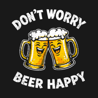 Don't Worry Beer Happy Chill Party Vibes T-Shirt