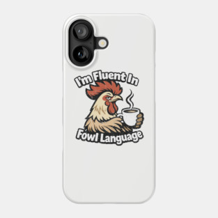 I'm Fluent In Fowl Language Rooster Attitude Phone Case