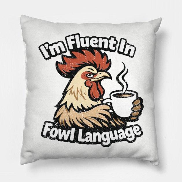 I'm Fluent In Fowl Language Rooster Attitude Pillow by Anticorporati