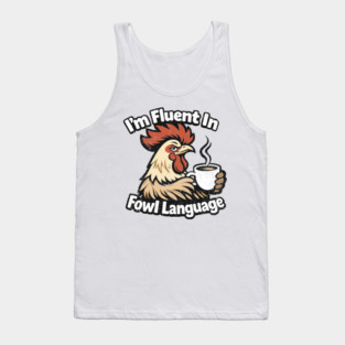 I'm Fluent In Fowl Language Rooster Attitude Tank Top
