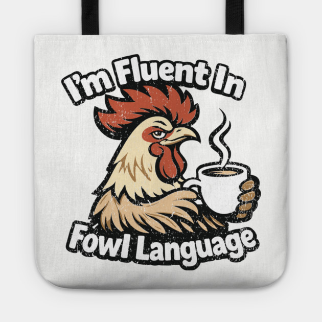 I'm Fluent In Fowl Language Rooster Attitude Tote by Anticorporati
