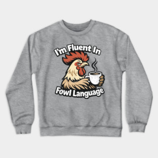 I'm Fluent In Fowl Language Rooster Attitude Crewneck Sweatshirt