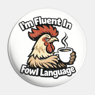 I'm Fluent In Fowl Language Rooster Attitude Pin