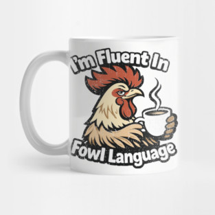 I'm Fluent In Fowl Language Rooster Attitude Mug