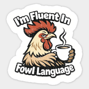 I'm Fluent In Fowl Language Rooster Attitude Sticker