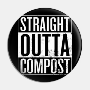 Straight Outta Compost Pin