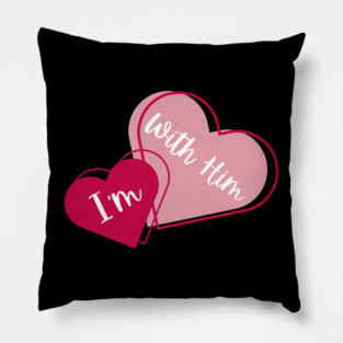 I'm With Him Valentine Hearts Couples Matching Love Pillow