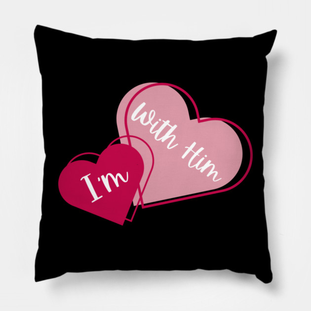 I'm With Him Valentine Hearts Couples Matching Love Pillow by Creatifly Graphic Tees