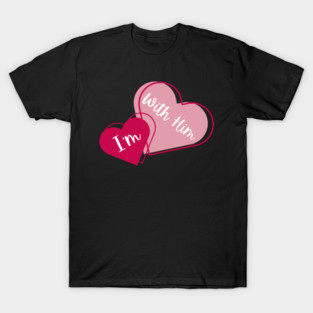 I'm With Him Valentine Hearts Couples Matching Love T-Shirt