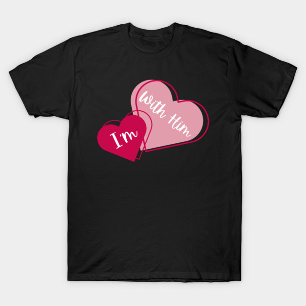 I'm With Him Valentine Hearts Couples Matching Love T-Shirt by Creatifly Graphic Tees