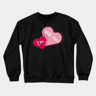 I'm With Him Valentine Hearts Couples Matching Love Crewneck Sweatshirt