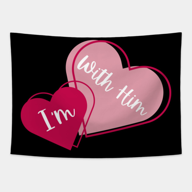 I'm With Him Valentine Hearts Couples Matching Love Tapestry by Creatifly Graphic Tees