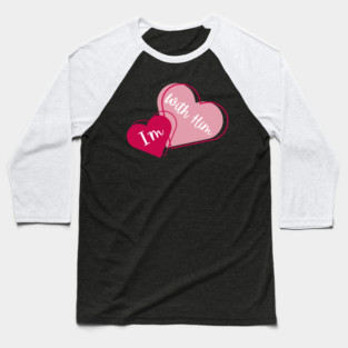 I'm With Him Valentine Hearts Couples Matching Love Baseball T-Shirt