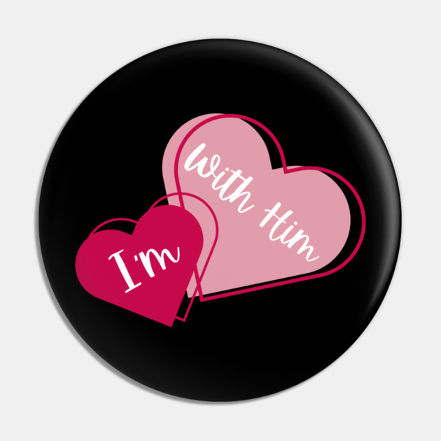 I'm With Him Valentine Hearts Couples Matching Love Pin by Creatifly Graphic Tees