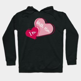 I'm With Him Valentine Hearts Couples Matching Love Hoodie