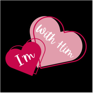 I'm With Him Valentine Hearts Couples Matching Love Posters and Art