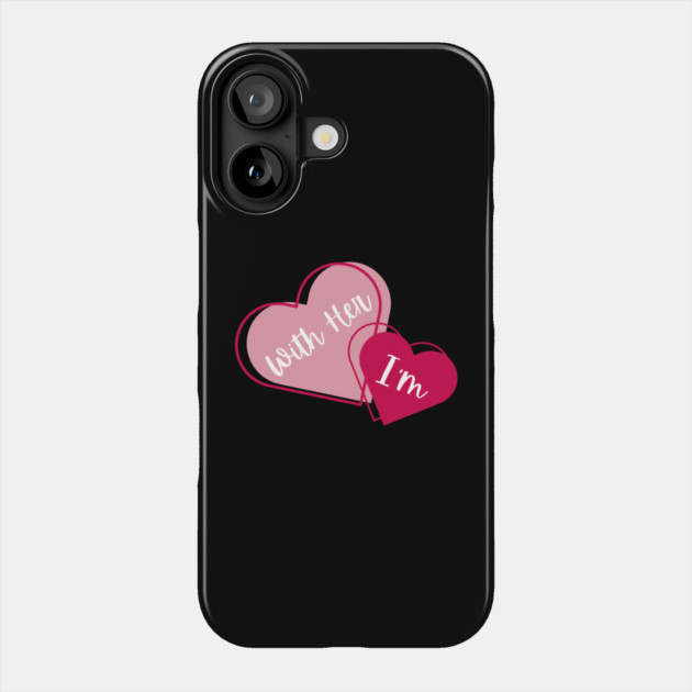 I'm With Her Valentine Hearts Couples Matching Love Phone Case by Creatifly Graphic Tees