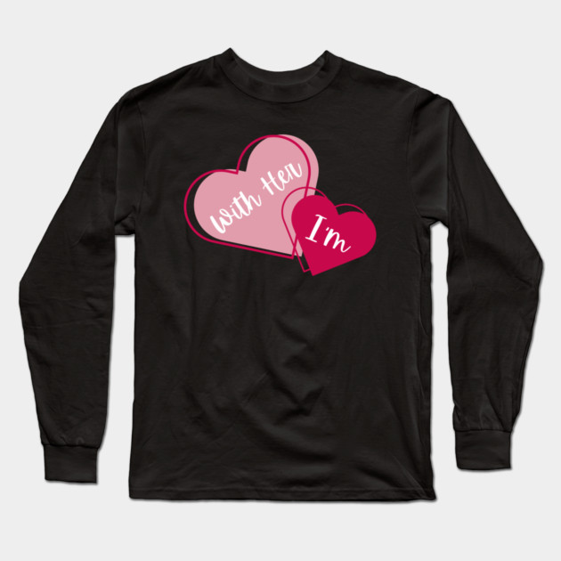 I'm With Her Valentine Hearts Couples Matching Love Long Sleeve T-Shirt by Creatifly Graphic Tees