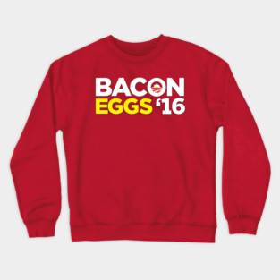 Bacon Eggs 2016 Crewneck Sweatshirt