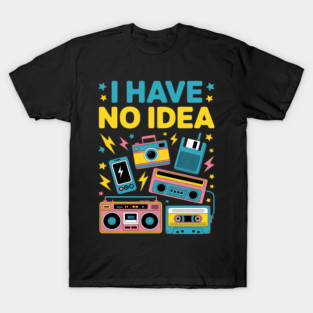 I Have No Idea What This Is Men Women Kids 70s 80s 90s Funny T-Shirt