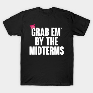 Grab Em' By The Midterms T-Shirt