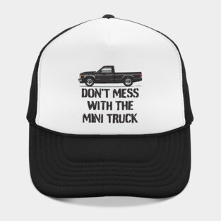 Don't Mess With The Mini truck Hat
