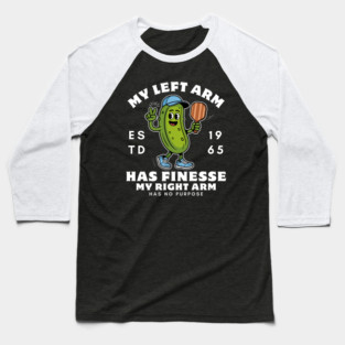 My left arm has finesse, my right arm has no purpose Baseball T-Shirt