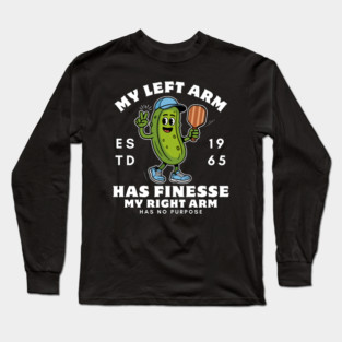 My left arm has finesse, my right arm has no purpose Long Sleeve T-Shirt