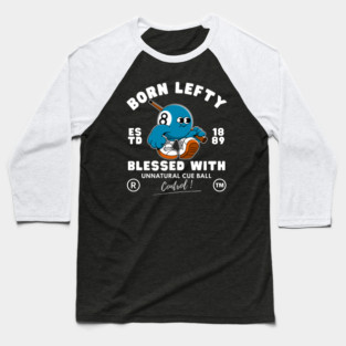 Born lefty : blessed with unnatural cue ball control Baseball T-Shirt