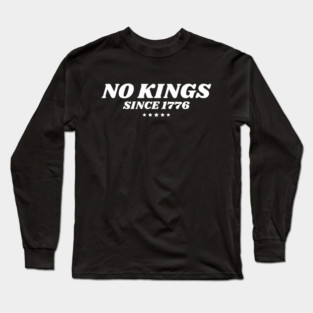 No Kings in America Since 1776 Long Sleeve T-Shirt