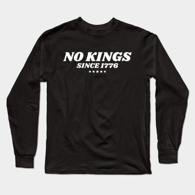 No Kings in America Since 1776 Long Sleeve T-Shirt by The WYLD Tribe