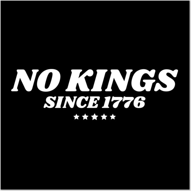 No Kings in America Since 1776 Wall Art by The WYLD Tribe