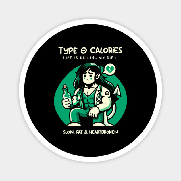 TYPE O CALORIES Magnet by artslaves