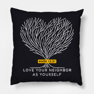 Love Your Neighbor As Yourself —  Mark 12:31 Pillow