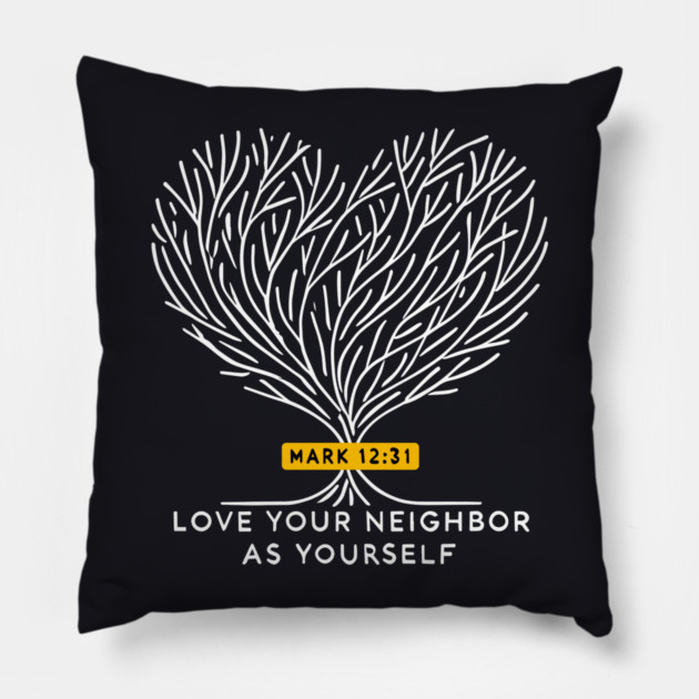 Love Your Neighbor As Yourself —  Mark 12:31 Pillow by Charles's Store 8