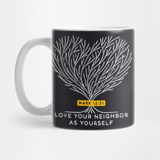 Love Your Neighbor As Yourself —  Mark 12:31 Mug