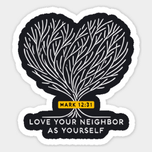 Love Your Neighbor As Yourself —  Mark 12:31 Sticker