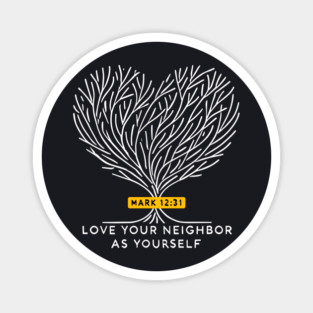 Love Your Neighbor As Yourself —  Mark 12:31 Magnet