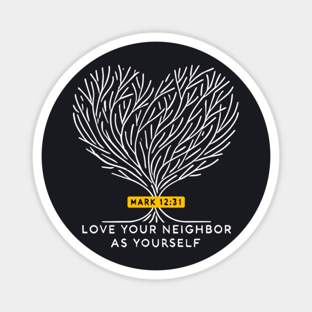 Love Your Neighbor As Yourself —  Mark 12:31 Magnet by Charles's Store 8