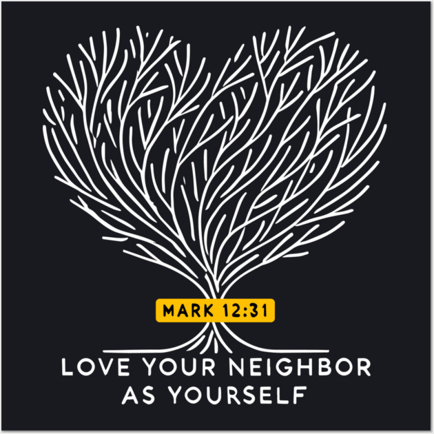 Love Your Neighbor As Yourself —  Mark 12:31 Wall Art by Charles's Store 8