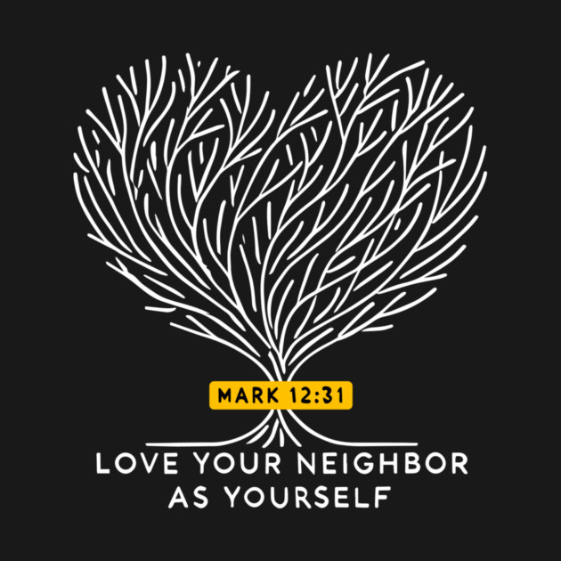 Love Your Neighbor As Yourself —  Mark 12:31 by Charles's Store 8