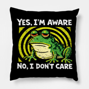 Yes I'm Aware No I Don't Care Cynical Humor Pillow