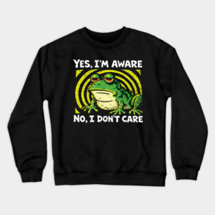 Yes I'm Aware No I Don't Care Cynical Humor Crewneck Sweatshirt