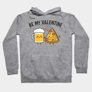 Be My Valentine Beer and Pizza Lover Humor Hoodie