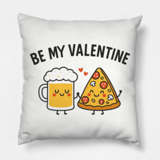 Be My Valentine Beer and Pizza Lover Humor Pillow