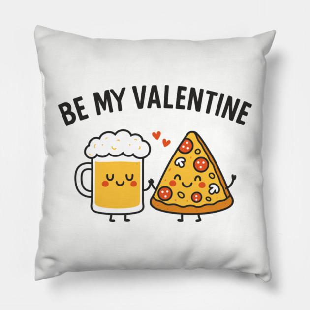 Be My Valentine Beer and Pizza Lover Humor Pillow by Anticorporati